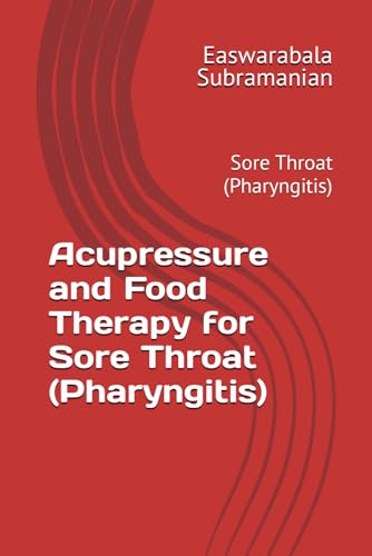 Acupressure and Food Therapy for Sore Throat (Pharyngitis): Sore Throat (Pharyngitis) (Medical Books for Common People - Part 2, Band 217) von Independently published